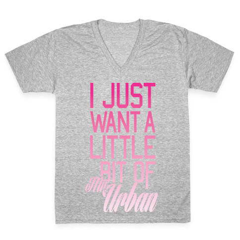 I Just Want A Little Bit Of Mr. Urban V-Neck Tee Shirt