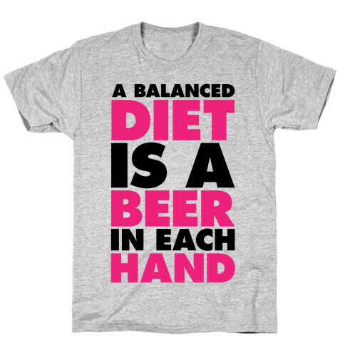 A Balanced Diet Is A Beer In Each Hand T-Shirt