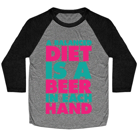 A Balanced Diet Is A Beer In Each Hand Baseball Tee