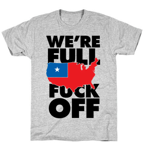 America Is Full, F*** Off T-Shirt
