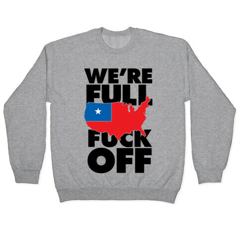 America Is Full, F*** Off Pullover