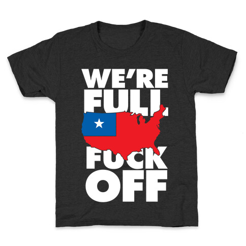 America Is Full, F*** Off Kids T-Shirt