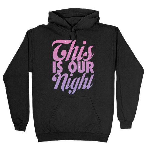 This Is Our Night Hooded Sweatshirt