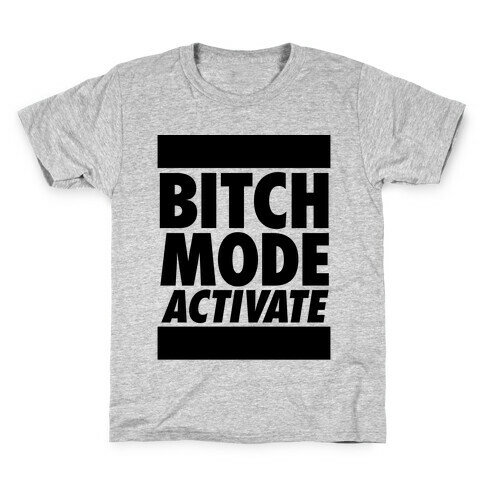 Bitch Mode Activate Kids T-Shirt