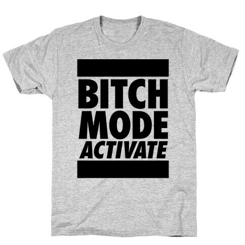 Bitch Mode Activate T-Shirt