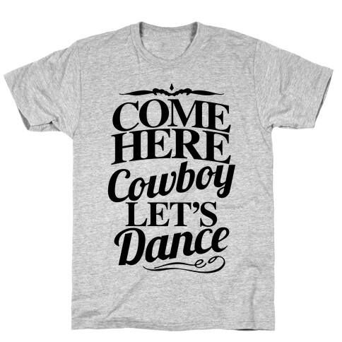 Come Here, Cowboy, Let's Dance T-Shirt