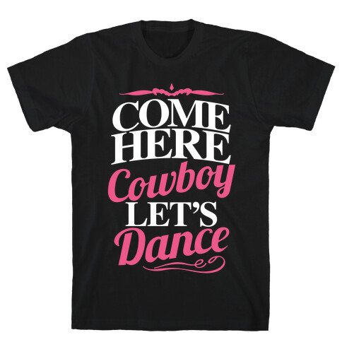 Come Here, Cowboy, Let's Dance T-Shirt