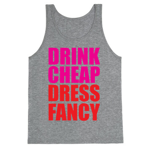 Drink Cheap, Dress Fancy Tank Top