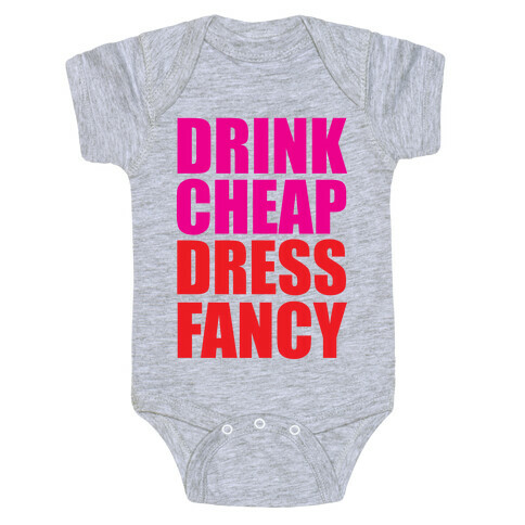 Drink Cheap, Dress Fancy Baby One-Piece