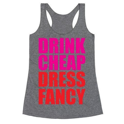 Drink Cheap, Dress Fancy Racerback Tank Top