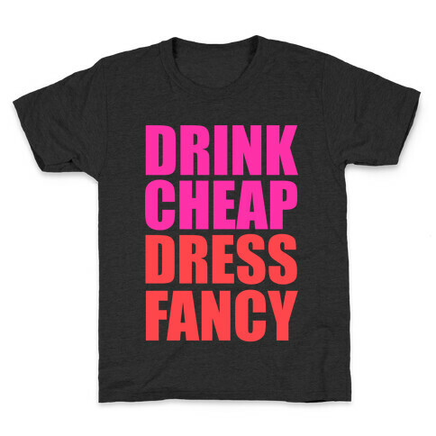 Drink Cheap, Dress Fancy Kids T-Shirt