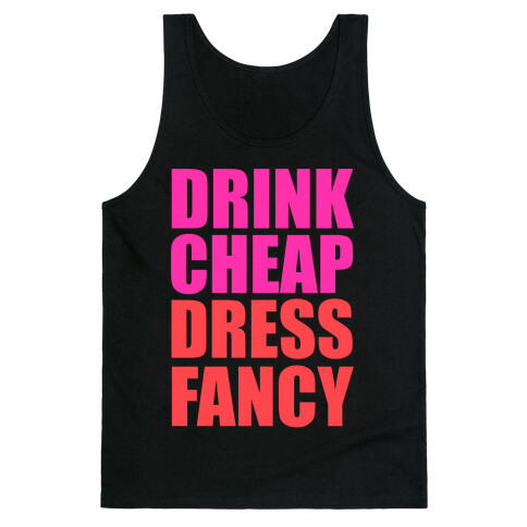 Drink Cheap, Dress Fancy Tank Top
