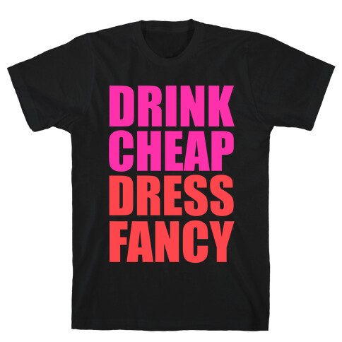 Drink Cheap, Dress Fancy T-Shirt
