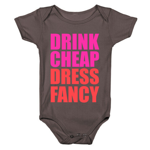 Drink Cheap, Dress Fancy Baby One-Piece
