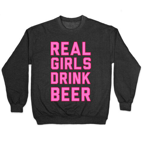 Real Girls Drink Beer Pullover
