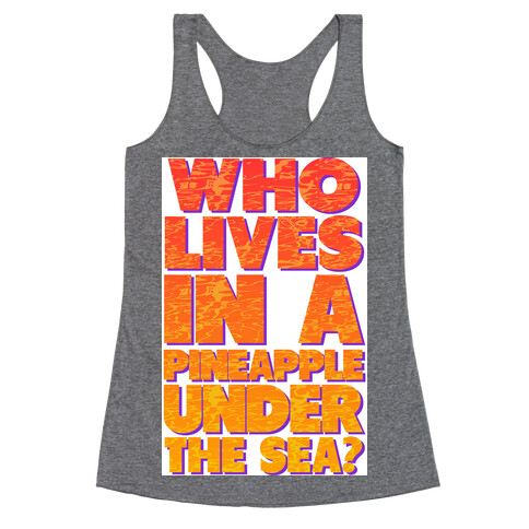 Who Lives in a Pineapple Under the Sea? Racerback Tank Top
