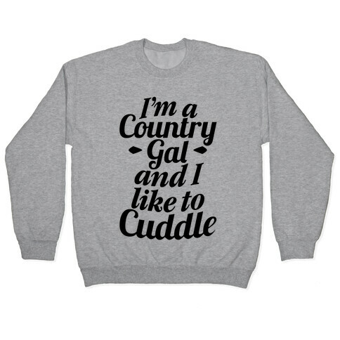 I'm A Country Gal And I Like To Cuddle Pullover