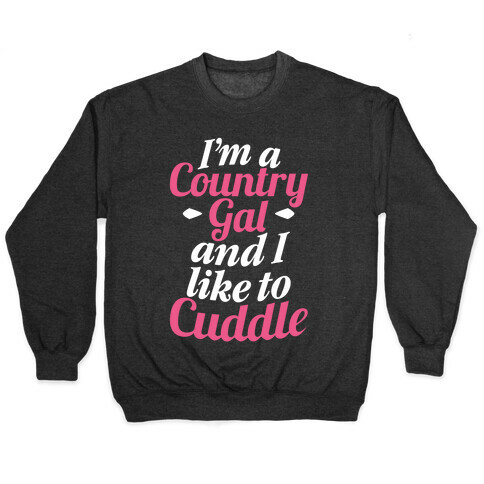 I'm A Country Gal And I Like To Cuddle Pullover