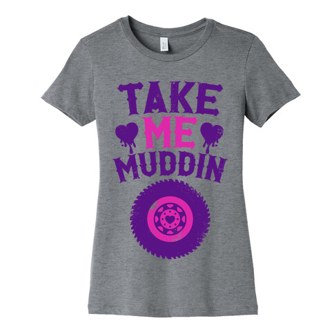 Take Me Muddin Womens T-Shirt