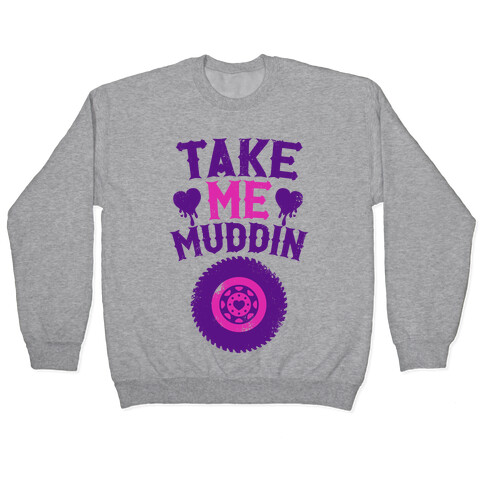 Take Me Muddin Pullover