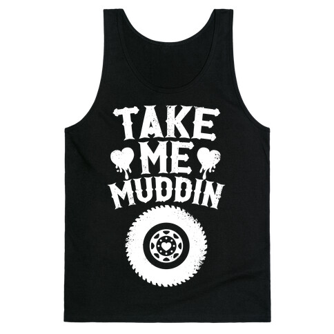 Take Me Muddin (White Ink) Tank Top