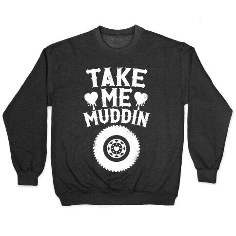 Take Me Muddin (White Ink) Pullover