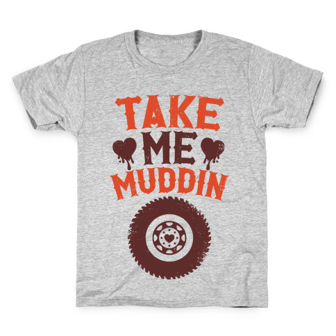 Take Me Muddin Kids T-Shirt