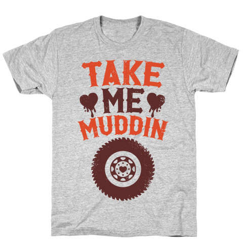 Take Me Muddin T-Shirt