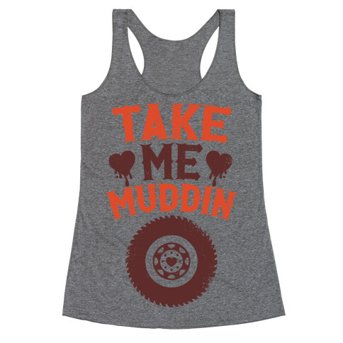 Take Me Muddin Racerback Tank Top