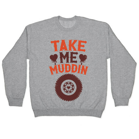 Take Me Muddin Pullover