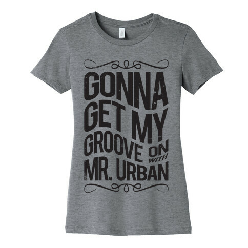 Gonna Get My Groove On With Mr. Urban Womens T-Shirt