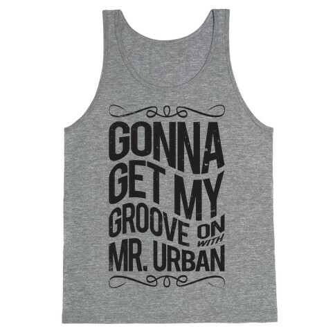 Gonna Get My Groove On With Mr. Urban Tank Top