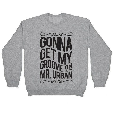 Gonna Get My Groove On With Mr. Urban Pullover