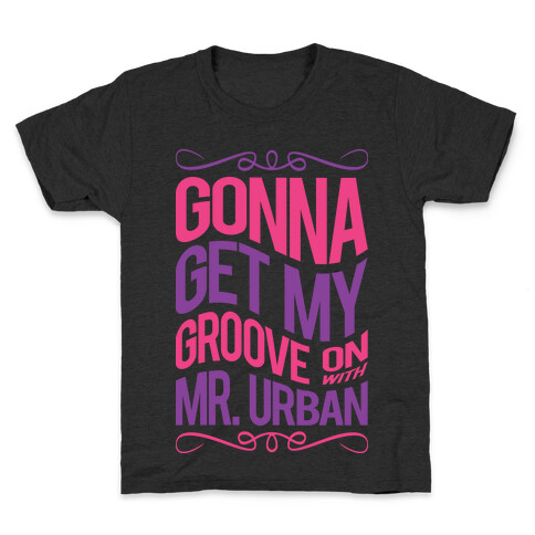 Gonna Get My Groove On With Mr. Urban Kids T-Shirt