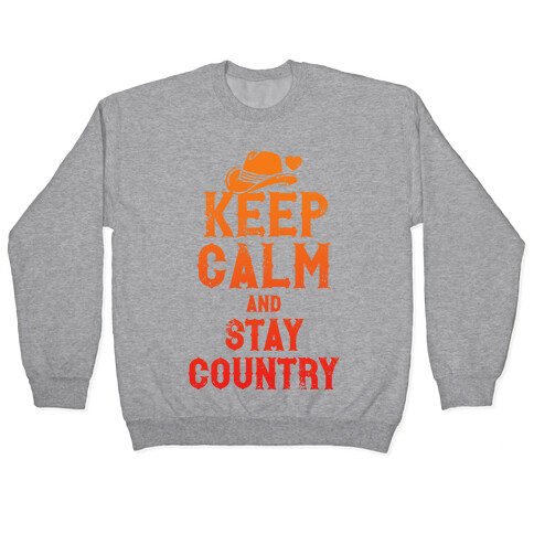 Keep Calm And Stay Country Pullover