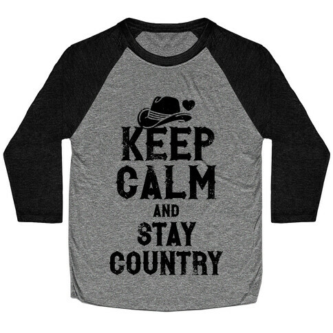 Keep Calm And Stay Country Baseball Tee