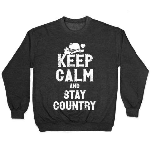 Keep Calm And Stay Country (White Ink) Pullover