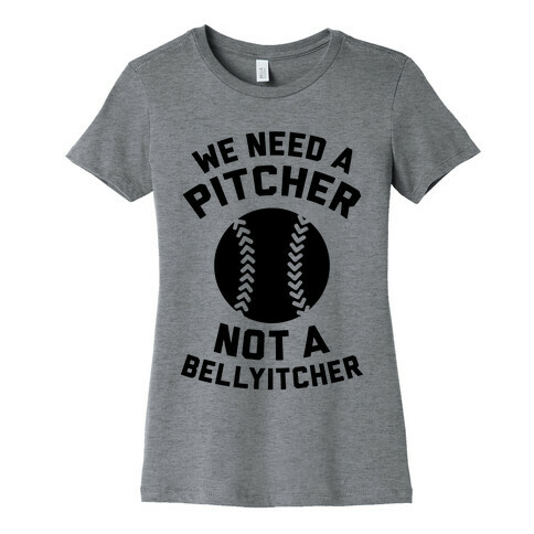 We Need A Pitcher Womens T-Shirt