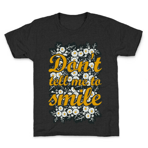 Don't Tell Me To Smile Kids T-Shirt