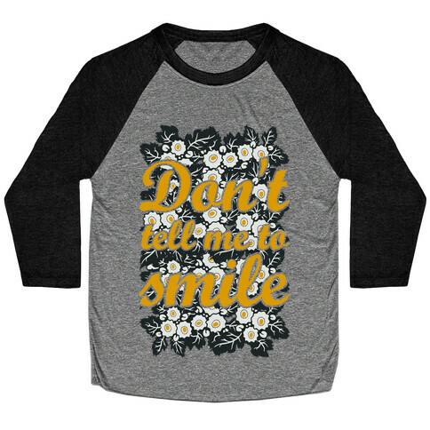 Don't Tell Me To Smile Baseball Tee