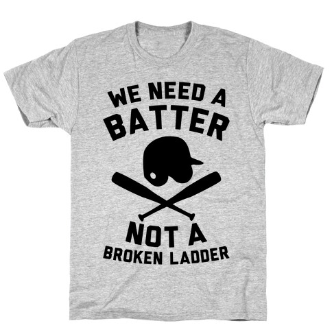 We Need A Batter T-Shirt