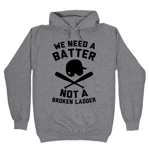 We Need A Batter Hooded Sweatshirt