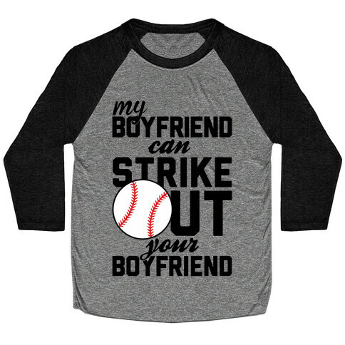 My Boyfriend Can Strike Out Your Boyfriend Baseball Tee