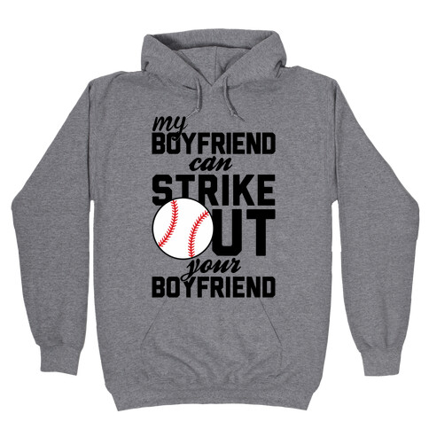 My Boyfriend Can Strike Out Your Boyfriend Hooded Sweatshirt