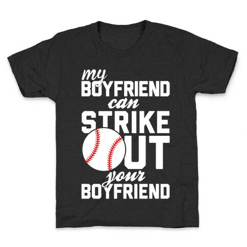 My Boyfriend Can Strike Out Your Boyfriend Kids T-Shirt