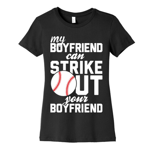 My Boyfriend Can Strike Out Your Boyfriend Womens T-Shirt