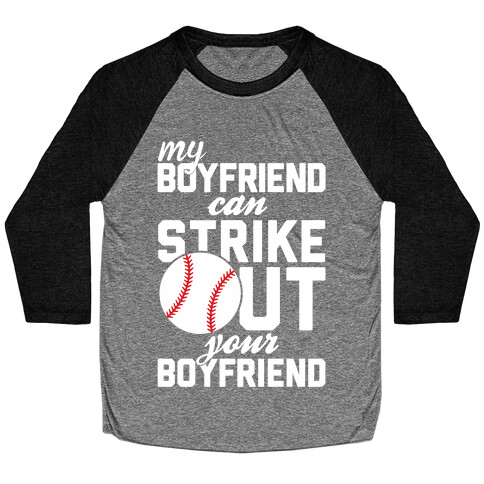 My Boyfriend Can Strike Out Your Boyfriend Baseball Tee