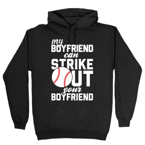 My Boyfriend Can Strike Out Your Boyfriend Hooded Sweatshirt