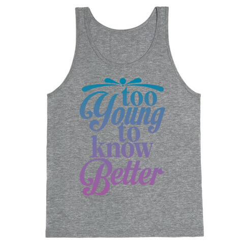 Too Young To Know Better Tank Top