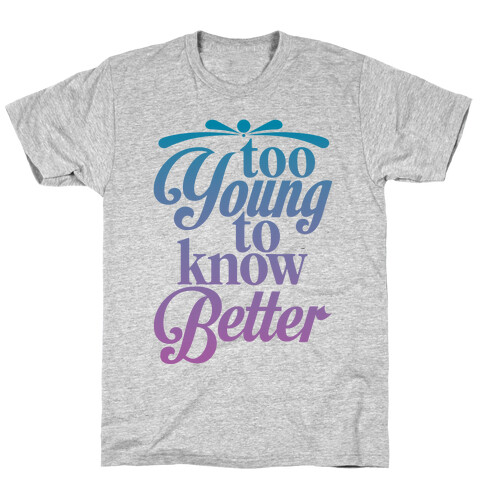 Too Young To Know Better T-Shirt